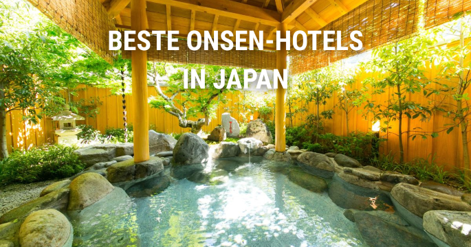 Die besten Onsen-Hotels in Japan: Top Regionen & Tipps