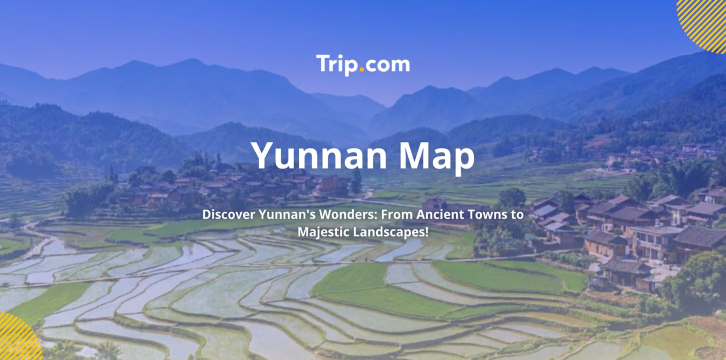 Yunnan Map 2026: Navigation, Tourist & Attraction Maps | Trip.com