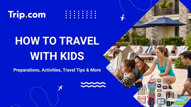 How to Travel with Kids: Planning, Packing & Travel Tips | Trip.com