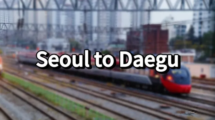 Seoul to Daegu