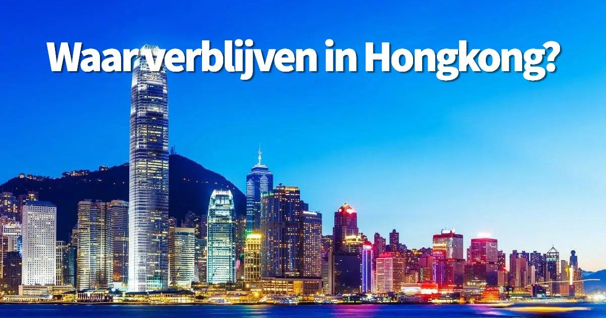  Waar verblijven in Hong Kong? Wijken, hotels & attracties