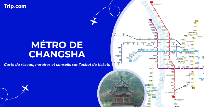 Métro de Changsha : carte du réseau, horaires et conseils sur l’achat de tickets