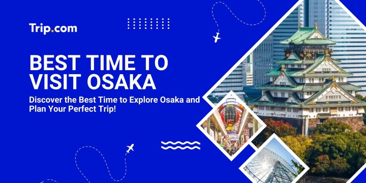 Best Time to Visit Osaka (Perfect Season, Weather & Tips) | Trip.com