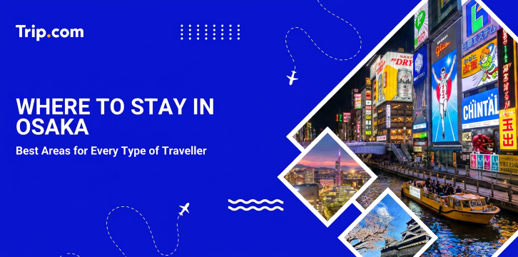 Where to Stay in Osaka: Best Areas, Hotels & Neighborhood Guide | Trip.com