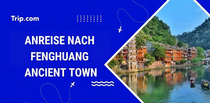 Anreise nach Fenghuang Ancient Town: Guide für 2026