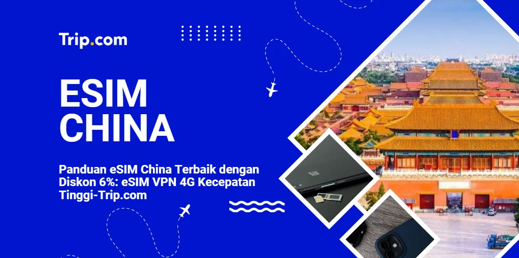 Panduan eSIM China Terbaik dengan Diskon 6%: eSIM VPN 4G Kecepatan Tinggi-Trip.com