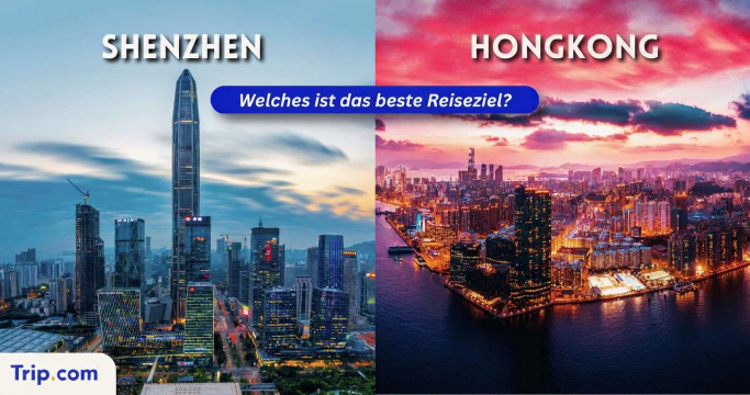 Shenzhen oder Hongkong: Welches Reiseziel lohnt sich mehr?
