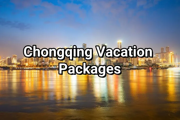 Chongqing Vacation Packages