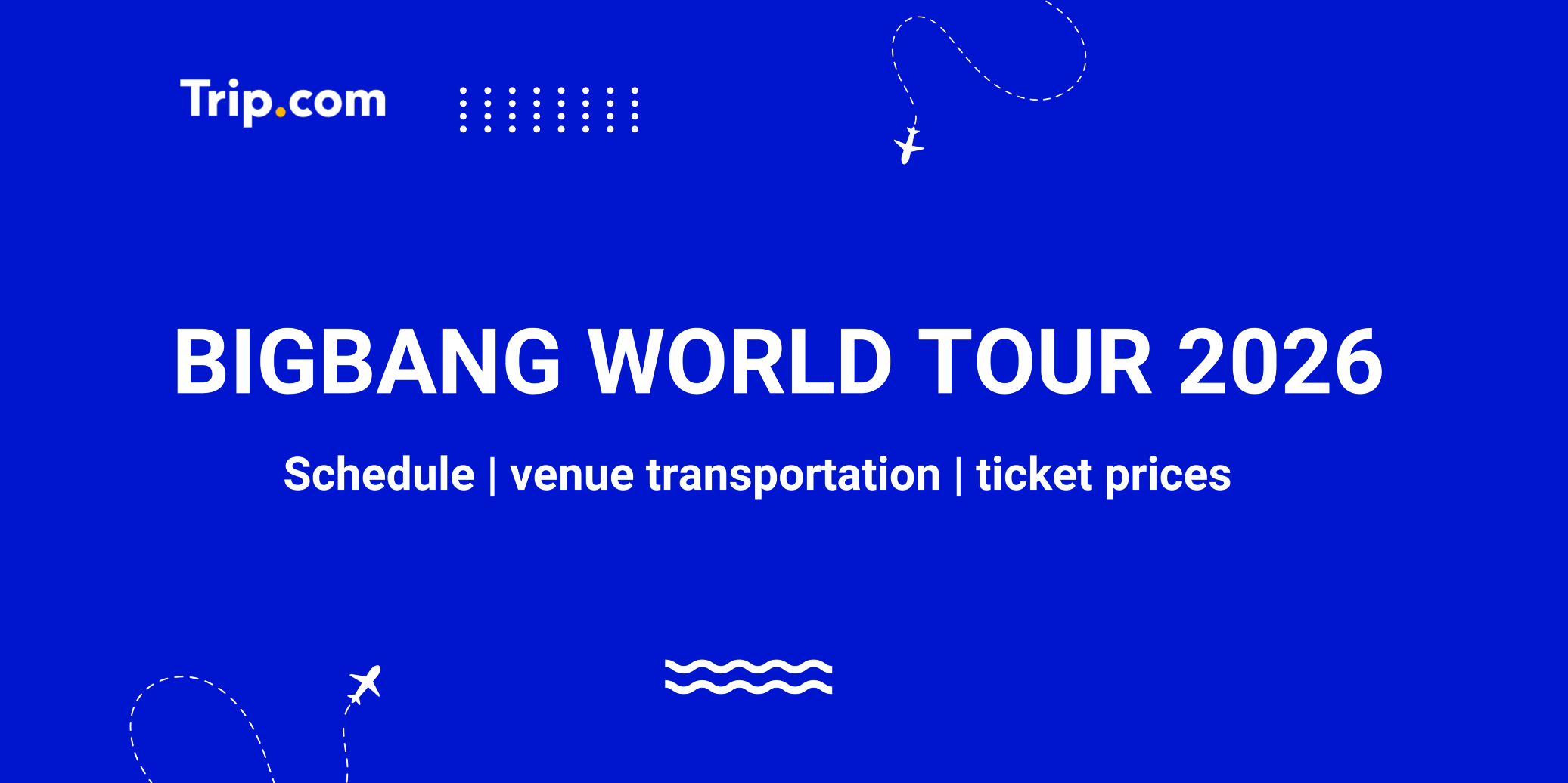 BIGBANG World Tour 2026: Schedule, Venues & Transportation | Trip.com