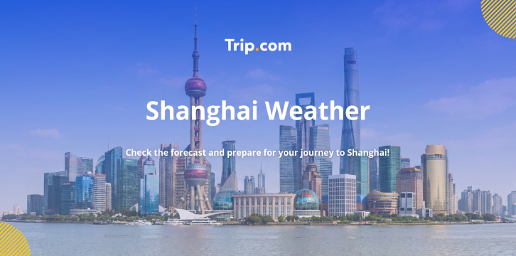 Shanghai Weather Guide & Seasonal Travel Tips 2026 | Trip.com