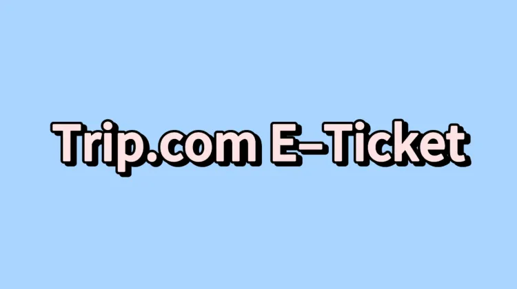 Trip.com E Ticket