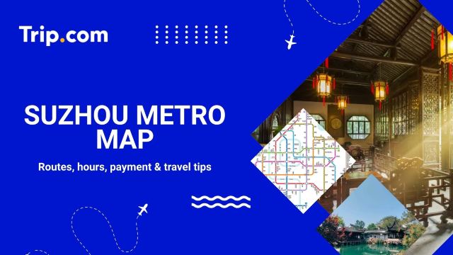 Suzhou Metro Map 2026: Lines, Hours, Payment | Trip.com