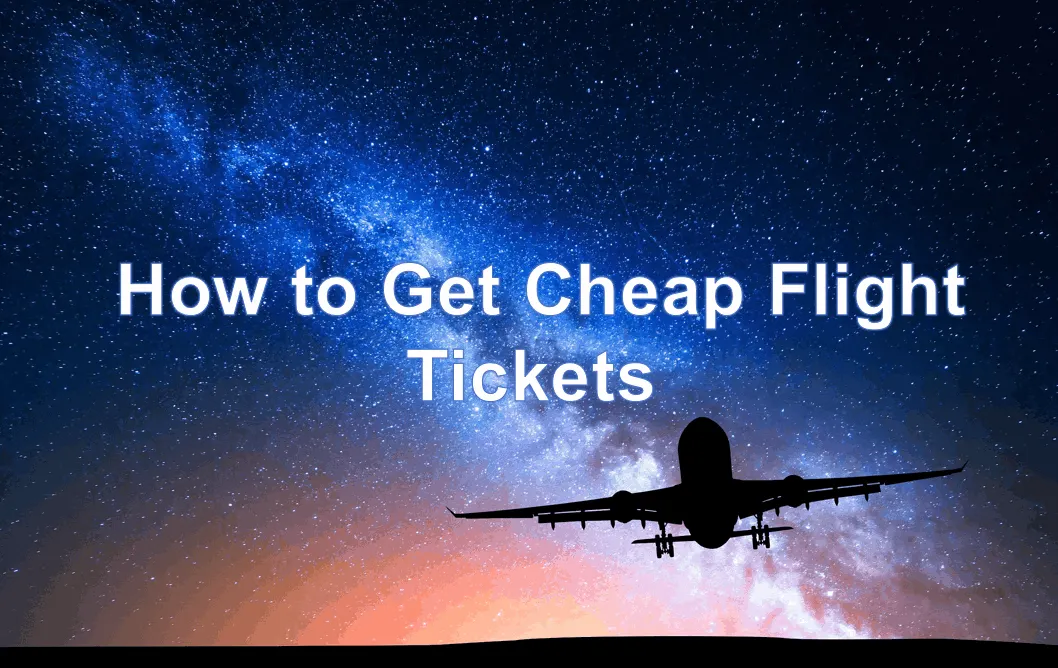 How to Get Cheap Flight Tickets: 10 Tips Revealed