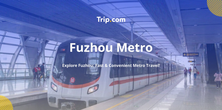 Fuzhou Metro Guide 2026: Map, Lines & Fares | Trip.com