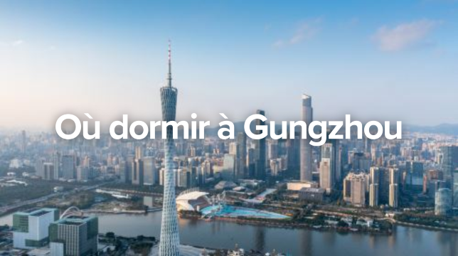 Où dormir à Guangzhou : meilleurs quartiers, hôtels et activités