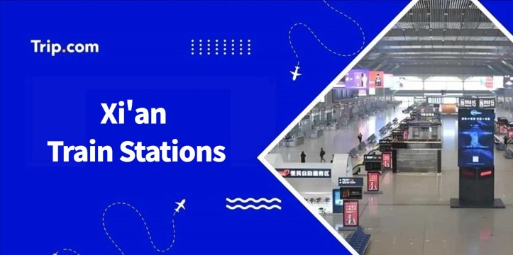 Xi’an Train Stations: How to Take the Train?