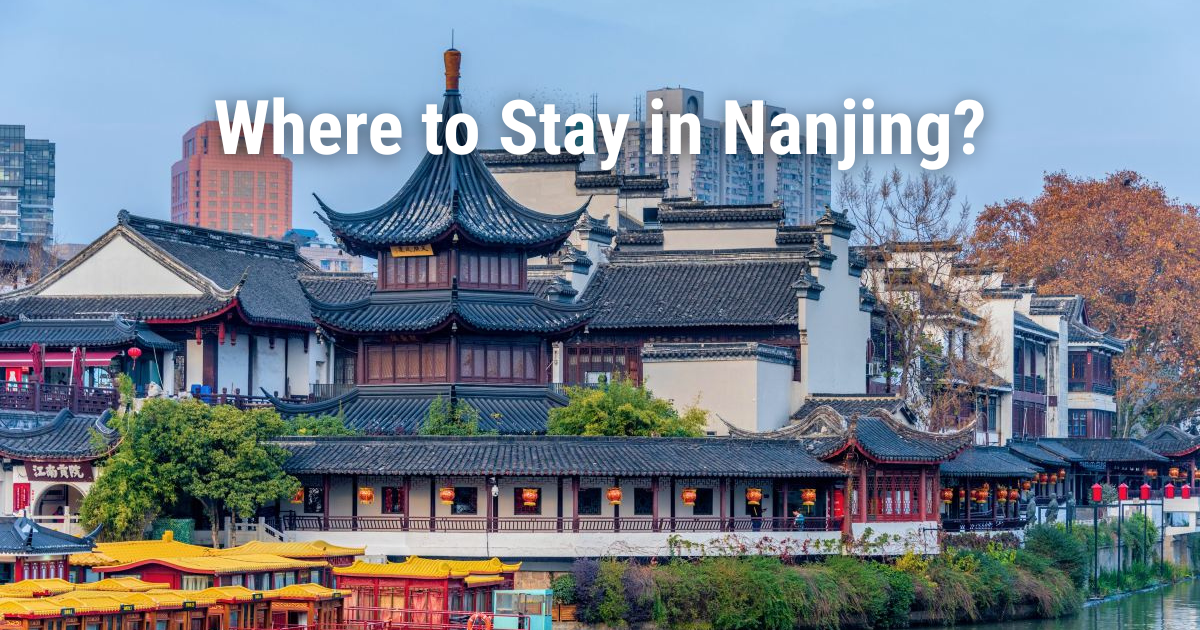 Where to Stay in Nanjing: Best Areas, Hotels & Attractions