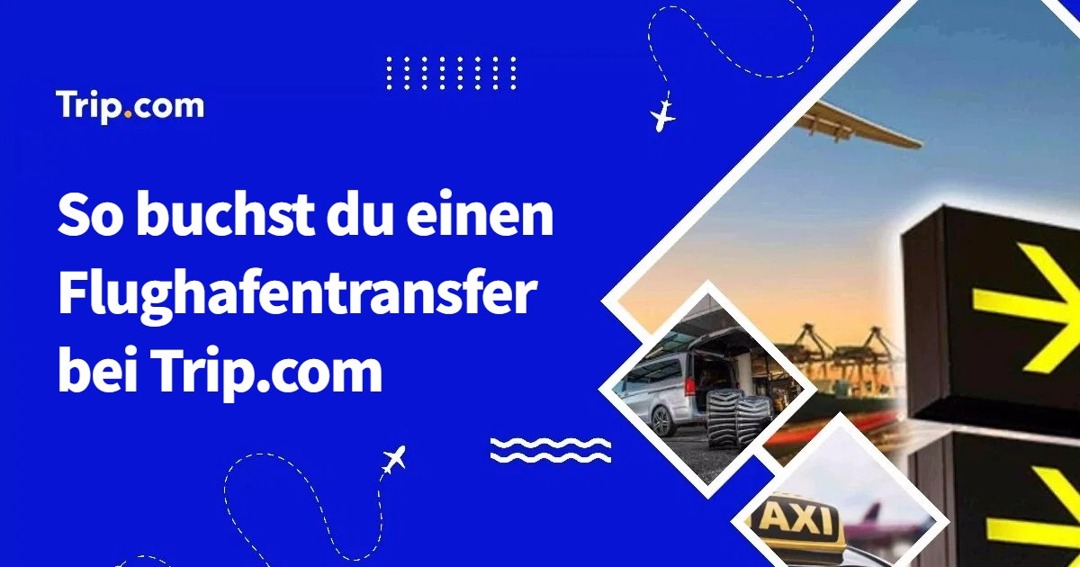 So buchst du einen Flughafentransfer bei Trip.com