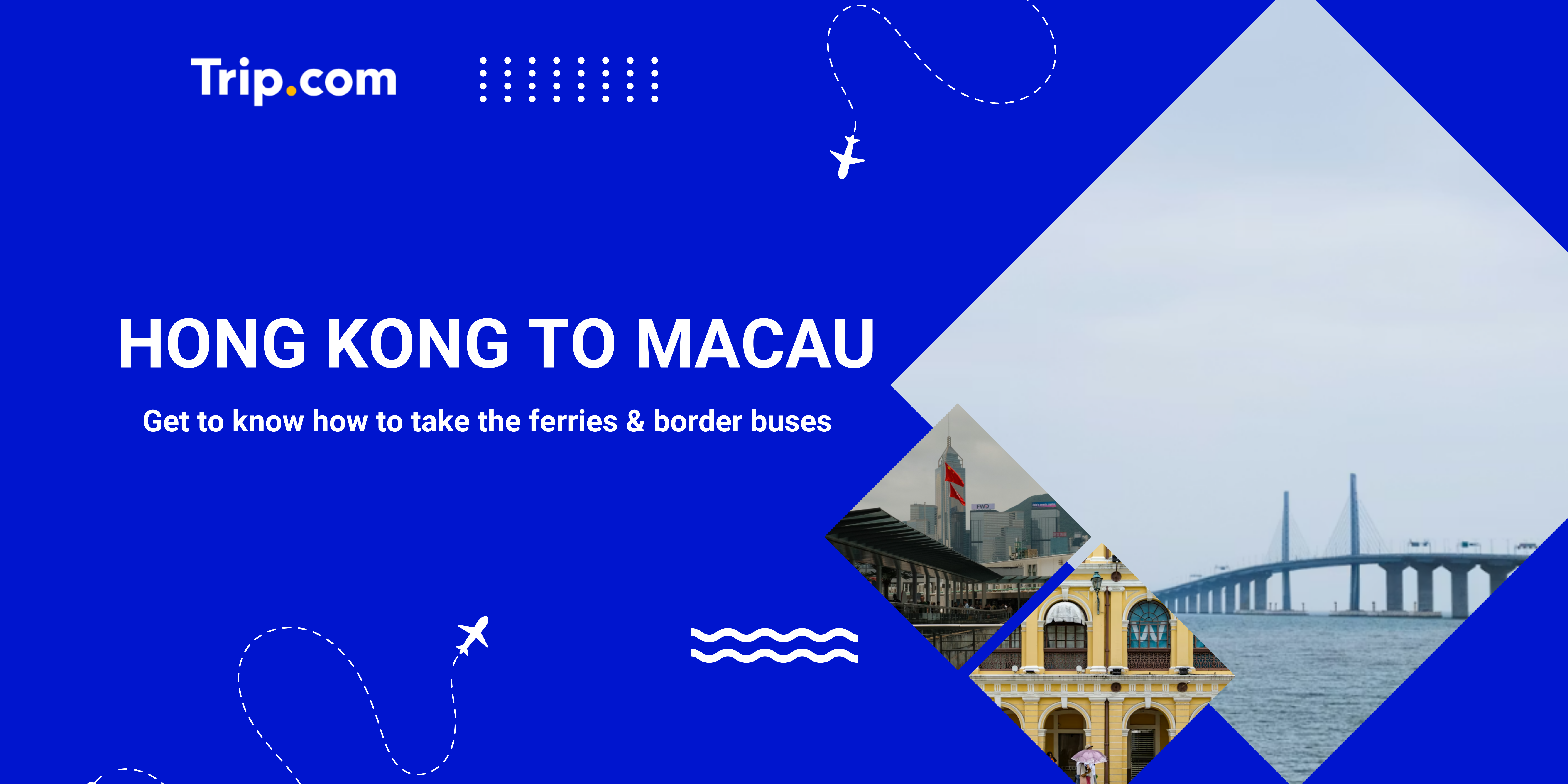 How to Get from Hong Kong to Macau? Complete Transport Guide | Trip.com