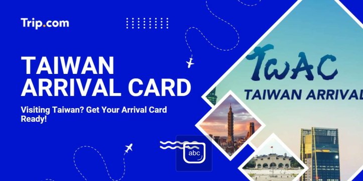 Taiwan Arrival Card (TWAC) Guide 2026: How and Where to Fill Online & Requirements | Trip.com