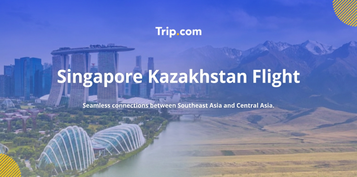 New Flight Route: Singapore Kazakhstan Flight Guide | Trip.com