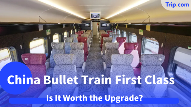 China Bullet Train First Class Guide 2026: Is It Worth the Upgrade? | Trip.com