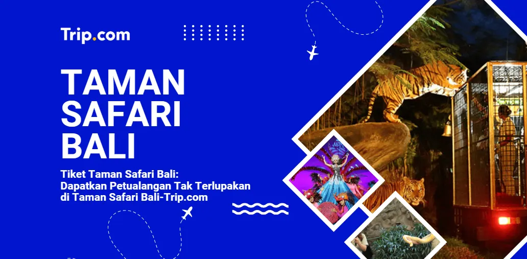 Beli Tiket Taman Safari Bali di Trip.com
