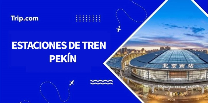 Estaciones de tren Pekín: ¿dónde y cómo tomar el tren?