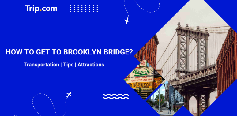 How to Get to Brooklyn Bridge? Transport, Tips & Attractions | Trip.com