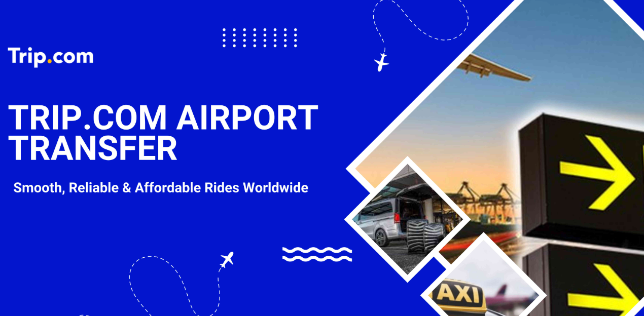 How to Book Trip.com Airport Transfer: Practical Tips | Trip.com