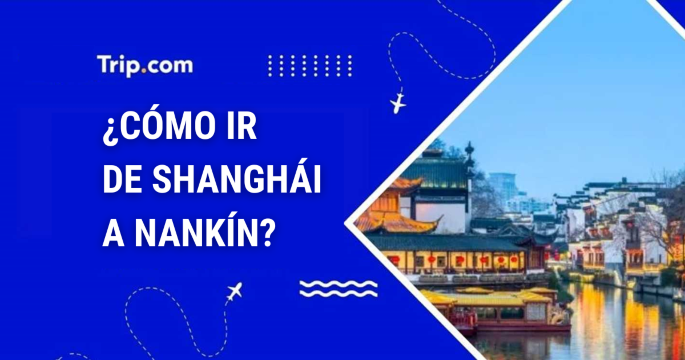 Cómo ir a Nankín desde Shanghái en 2026