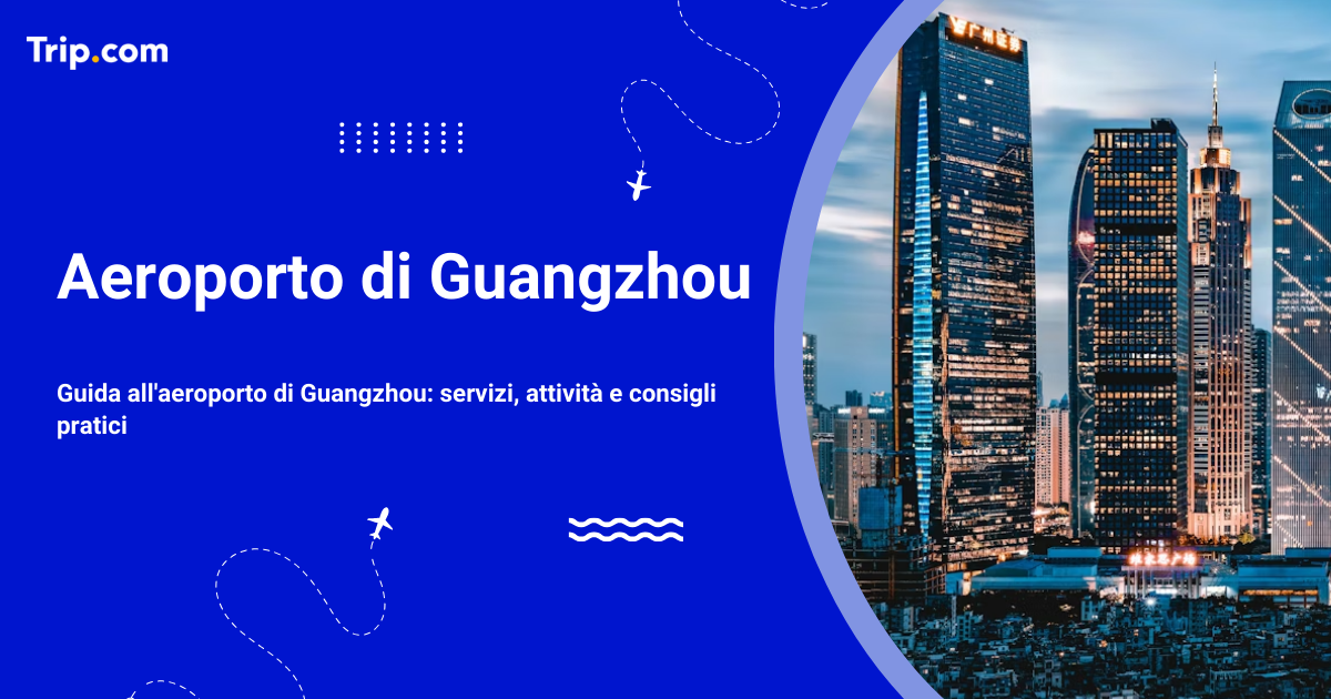 Aeroporto di Guangzhou: accesso, servizi e consigli utili.
