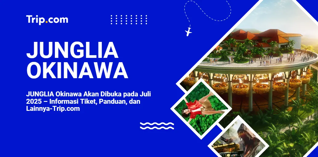 JUNGLIA Okinawa Akan Dibuka pada Juli 2025-Trip.com