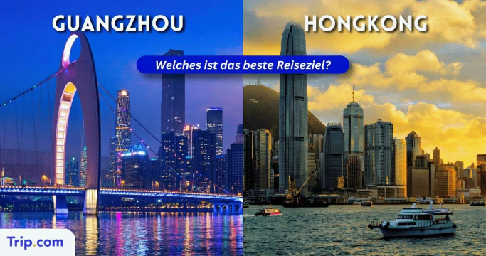 Guangzhou oder Hongkong: Welches Reiseziel lohnt sich mehr?