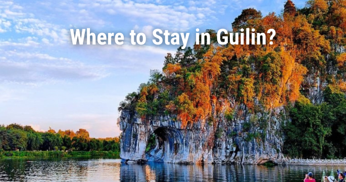 Where to Stay in Guilin: Best Areas, Hotels & Attractions