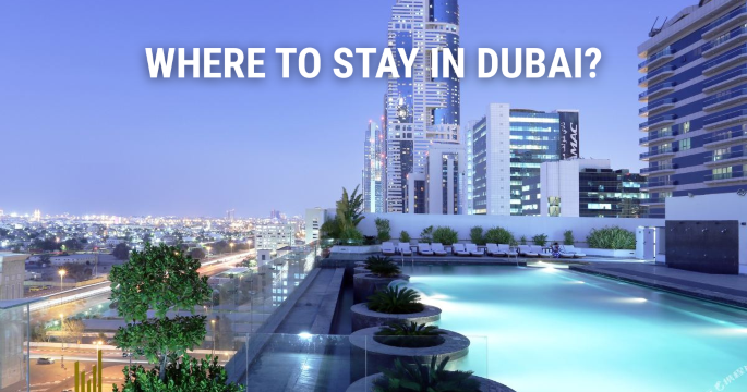 Where to Stay in Dubai: Best Areas & Hotels