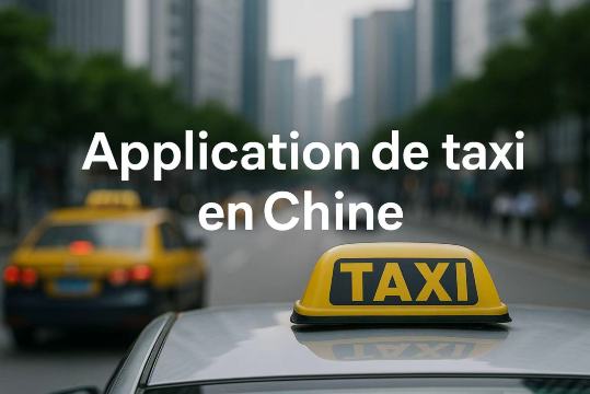 Guide des applications de taxi en Chine