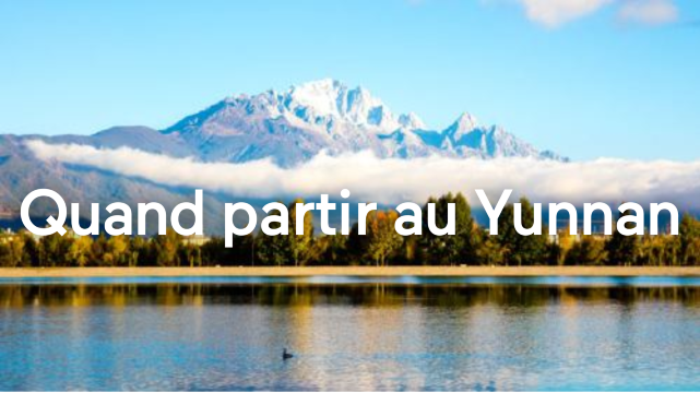 Quand partir au Yunnan ? Climat, affluence et activités