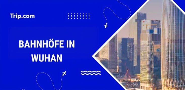 Bahnhöfe in Wuhan: Wo und wie man Zug fährt