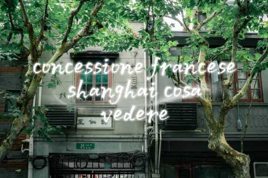 Cosa vedere nella Concessione Francese di Shanghai