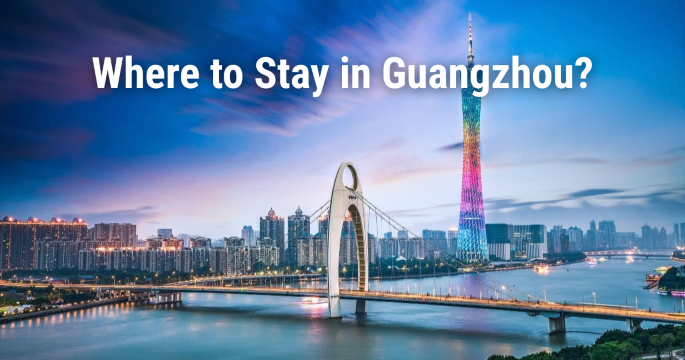 Where to Stay in Guangzhou: Best Areas, Hotels & Attractions