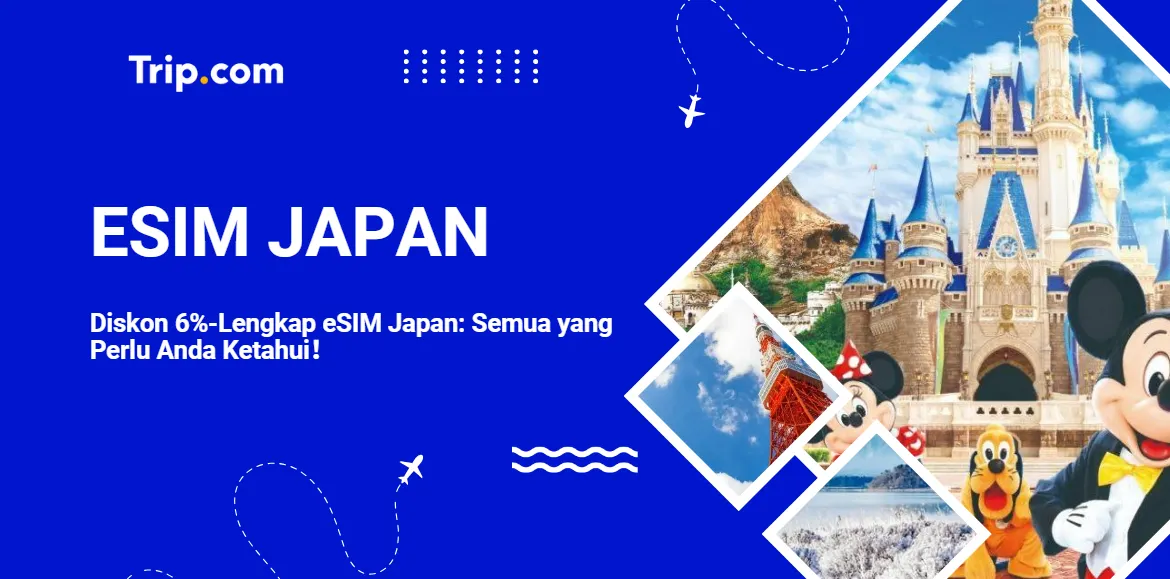 【Diskon 6%】Panduan Lengkap eSIM Japan: Semua yang Perlu Anda Ketahui-Trip.com