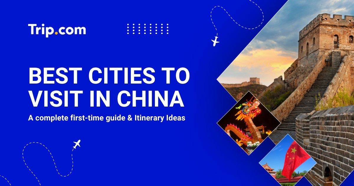Best Cities to Visit in China: First-Time Guide, City Comparison & Itinerary Ideas | Trip.com