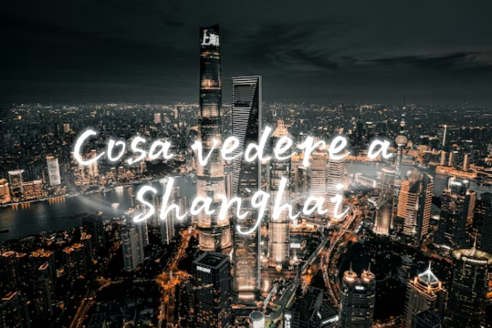 Cosa vedere a Shanghai: attrazioni e cosa fare