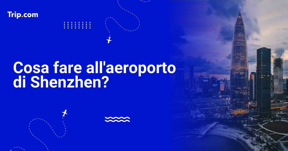 Cosa fare all'aeroporto di Shenzhen durante uno scalo