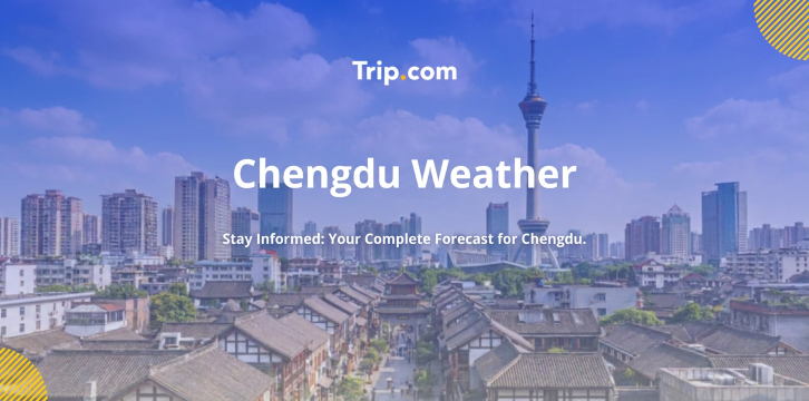 Chengdu Weather: Tips for Travellers to Plan Your Trip