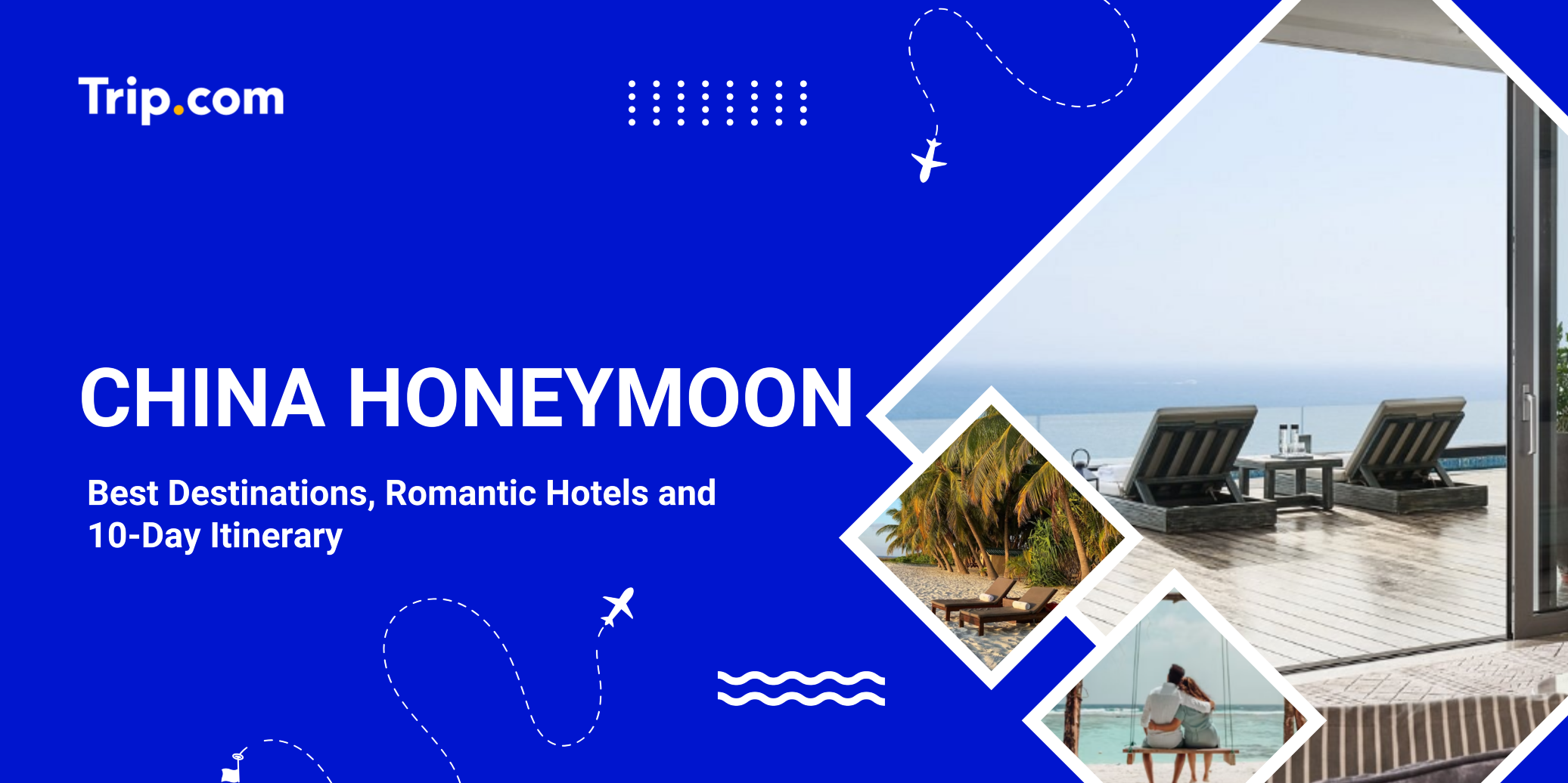 China Honeymoon: Best Destinations, Romantic Hotels and 10-Day Itinerary (2026 Guide) | Trip.com