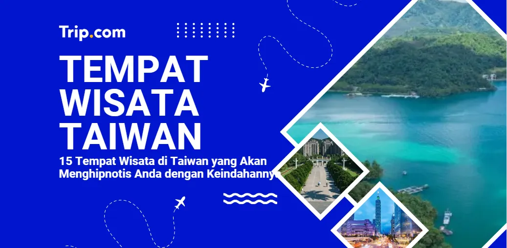 15 Tempat Wisata di Taiwan yang Wajib Dikunjungi Pada 2025-Trip.com