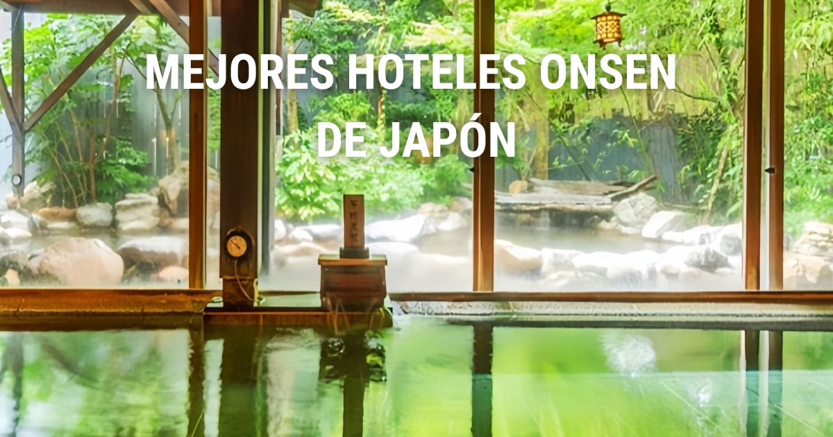 Mejores hoteles onsen de Japón por regiones 2026
