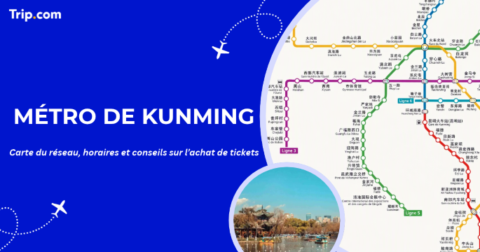 Métro de Kunming : carte du réseau, horaires et conseils sur l’achat de tickets